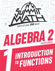 Title: Summit Math Algebra 2 Book 1: Introduction to Functions, Author: Alex Joujan