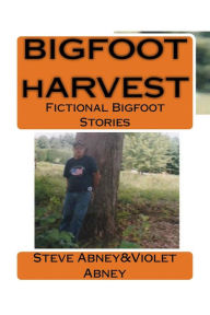 Title: BIGFOOT hARVEST: Fictional Stories of Bigfoot, Author: Violet Abney