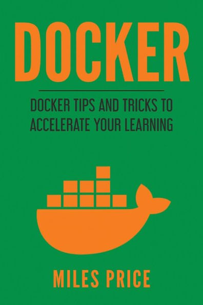 Docker: Docker Tips and Tricks to Accelerate Your Learning
