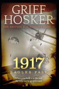 Title: 1917 Eagles Fall, Author: Griff Hosker