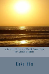 Title: A Concise History of World Evangelism for Korean Readers, Author: Kuko Kim