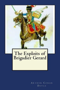 Title: The Exploits of Brigadier Gerard, Author: Arthur Conan Doyle