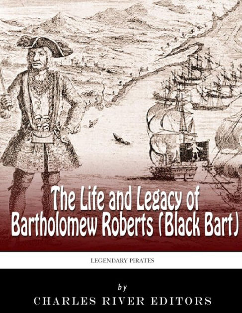 Legendary Pirates The Life And Legacy Of Bartholomew - 