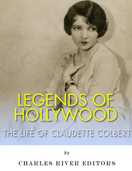 Legends of Hollywood: The Life of Claudette Colbert