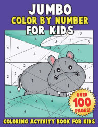 Title: JUMBO Color By Number for Kids: Coloring Activity Book for Kids: A Jumbo Childrens Coloring Book with 110+ Large Pages, Author: Annie Clemens
