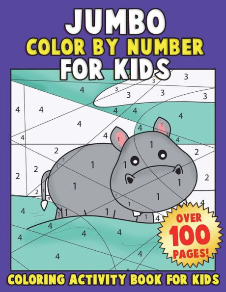 JUMBO Color By Number for Kids: Coloring Activity Book for Kids: A Jumbo Childrens Coloring Book with 110+ Large Pages