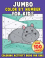 JUMBO Color By Number for Kids: Coloring Activity Book for Kids: A Jumbo Childrens Coloring Book with 110+ Large Pages
