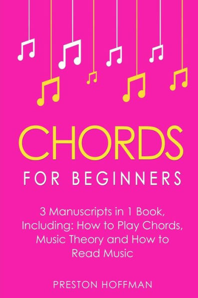 Chords: For Beginners - Bundle - The Only 3 Books You Need to Learn How to Play Chords for Beginners, Chord Lessons and Chord Tone Soloing Today