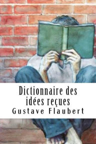 Title: Dictionnaire des idées reçues, Author: Gustave Flaubert