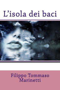 Title: L'isola dei baci, Author: Filippo Tommaso Marinetti