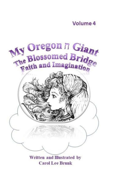 My Oregon Giant the Blossomed Bridge Faith and Imagination Volume 4: My Oregon Giant the Blossomed Bridge Faith and Imagination Volume 4