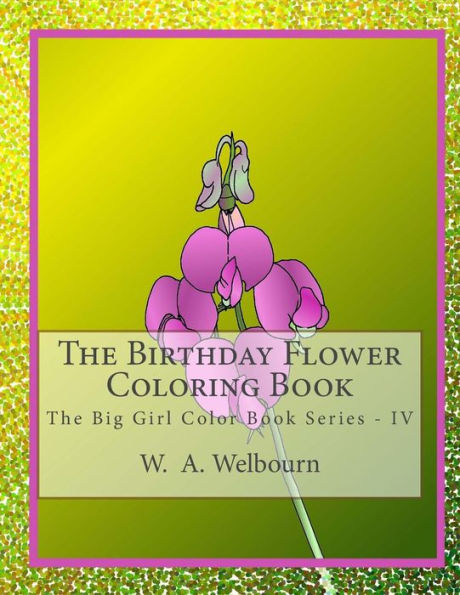 The Birthday Flower Coloring Book: The Big Girl Color Book IV