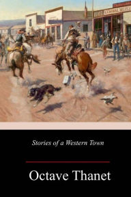 Title: Stories of a Western Town, Author: Octave Thanet