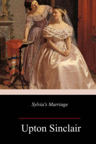 Title: Sylvia's Marriage, Author: Upton Sinclair