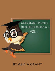 Title: Word Search Puzzles: Four Letter Words A-L, Author: Alicia Grant