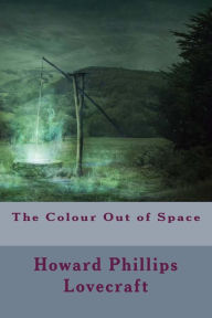 Title: The Colour Out of Space, Author: H. P. Lovecraft