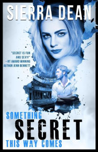 Title: Something Secret This Way Comes, Author: Sierra Dean