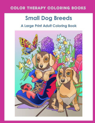 Download Large Print Adult Coloring Book Of Small Dog Breeds An Easy Simple Coloring Book For Adults