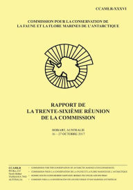 Title: Rapport de la trente-sixiï¿½me rï¿½union de la Commission: Hobart, Australie, 16 au 27 Octobre 2017, Author: Commission Pour La Conservation de la Fa