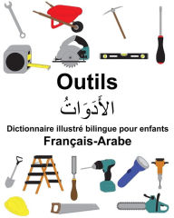 Title: Français-Arabe Outils Dictionnaire illustré bilingue pour enfants, Author: Suzanne Carlson