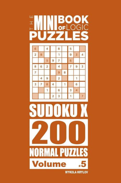 The Mini Book of Logic Puzzles - Sudoku X 200 Normal (Volume 5)