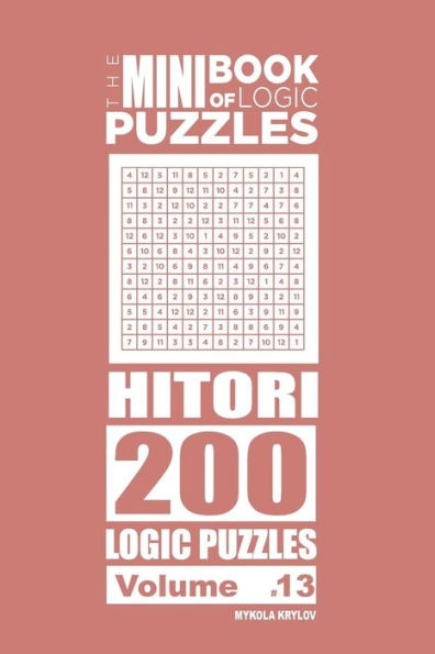 The Mini Book of Logic Puzzles - Hitori 200 (Volume 13)