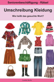 Title: Umschreibung Kleidung - Wie heißt das gesuchte Wort?: Seniorenbeschäftigung Rätsel, Author: Casilda Berlin