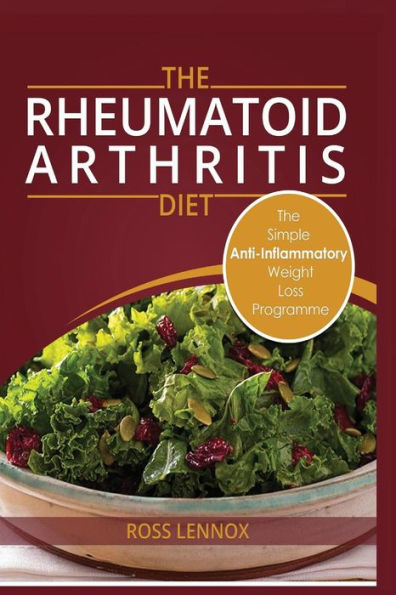 Rheumatoid Arthritis Diet: Weight Loss Anti Inflammatory Recipe book and Action Plan.