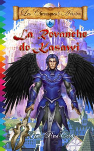 Title: La Revanche de Kasawi (Les Chroniques d'Arkadia t.6), Author: Yann Riva-Cobel