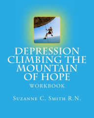 Title: Depression Climbing the Mountain of Hope: Workbook, Author: Suzanne C Smith R N