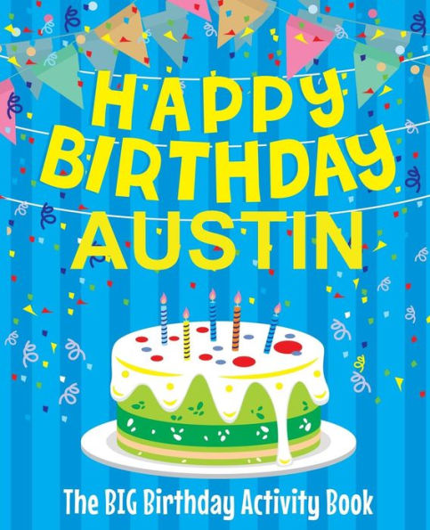 Happy Birthday Austin - The Big Birthday Activity Book: (Personalized Children's Activity Book)