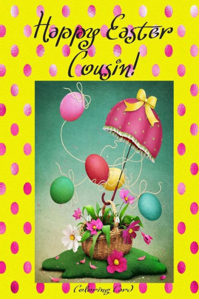 Happy Easter Cousin! (Coloring Card): (Personalized Card) Inspirational Easter & Spring Messages, Wishes, & Greetings!