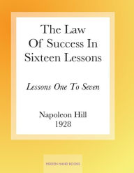 Title: The Law Of Success In Sixteen Lessons by Napoleon Hill: Lessons One To Seven, Author: Napoleon Hill