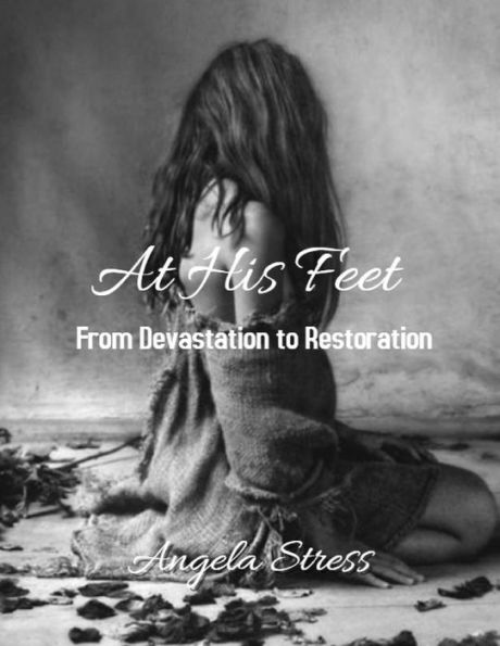 At His Feet: From Devastation to Restoration
