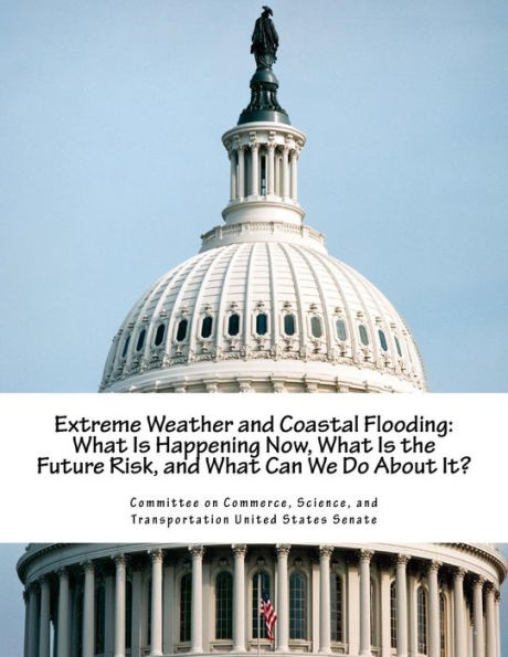 Extreme Weather and Coastal Flooding: What Is Happening Now, What Is the Future Risk, and What Can We Do About It?