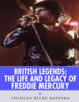 British Legends: The Life and Legacy of Freddie Mercury