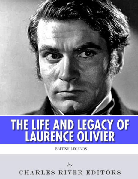 British Legends: The Life and Legacy of Laurence Olivier