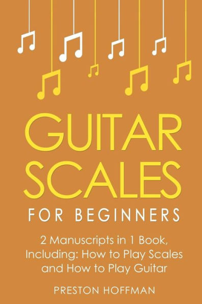 Guitar Scales: for Beginners - Bundle The Only 2 Books You Need to Learn Scales Guitar, Scale Theory and Today