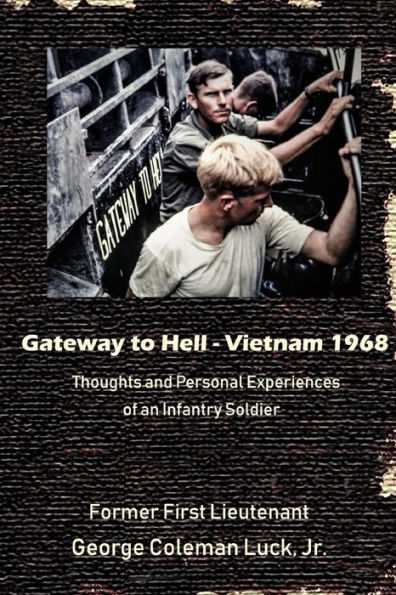 Gateway to Hell: Vietnam 1968: Thoughts and Personal Experiences of an Infantry Soldier