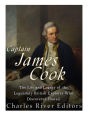 Captain James Cook: The Life and Legacy of the Legendary British Explorer Who Discovered Hawaii