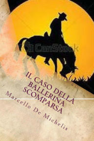 Title: Il caso della ballerina scomparsa, Author: Marcello De Michelis
