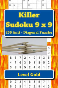 Title: Killer Sudoku 9 x 9 - 250 Anti - Diagonal Puzzles - Level Gold: For connoisseurs of Sudoku, Author: Andrii Pitenko