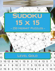 Title: Sudoku 15 x 15 - 250 Hermit Puzzles - Level Gold: Book for your rest, Author: Andrii Pitenko