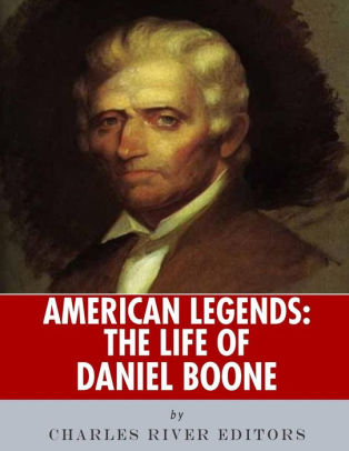 American Legends: The Life of Daniel Boone by Charles River Editors ...