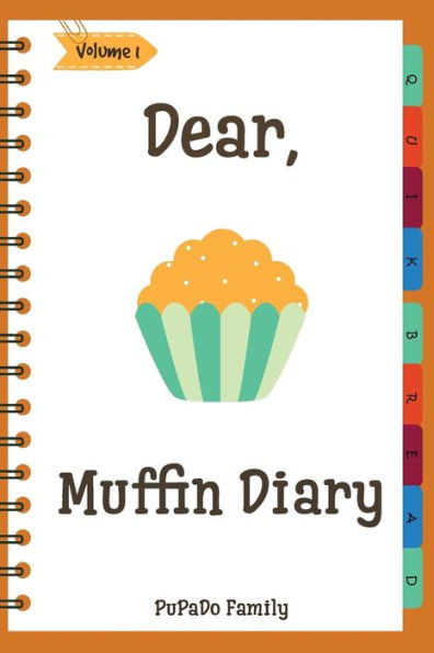 Dear, Muffin Diary: Make An Awesome Month With 31 Best Muffin Recipes! (Muffin Recipe Book, Muffin Meals Cookbook, Muffin Cupcake Cookbook, Muffin Cookbook, English Muffin Recipes)