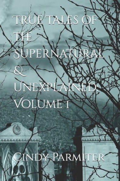 True Tales of the Supernatural & Unexplained: Volume 1