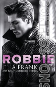 Title: Confessions: Robbie, Author: Ella Frank