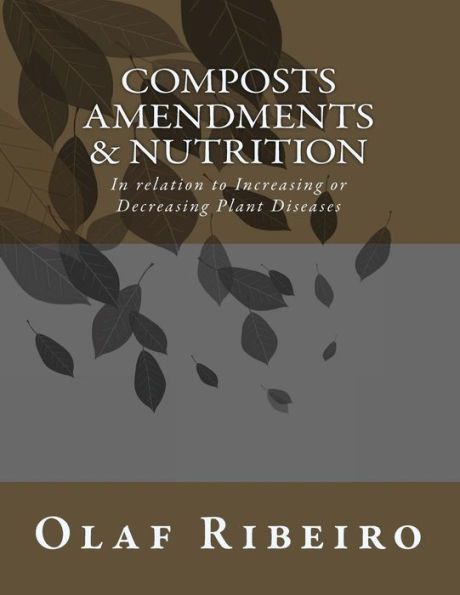 Composts Amendments & Nutrition: In relation to Increasing or Decreasing Plant Diseases