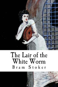 Title: The Lair of the White Worm, Author: Bram Stoker