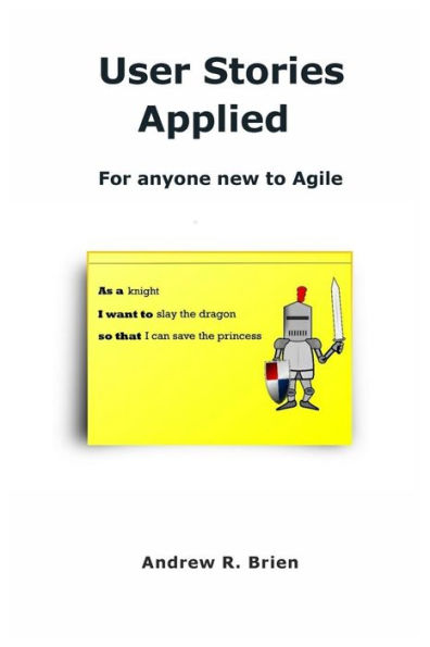 User Stories Applied: For anyone new to Agile